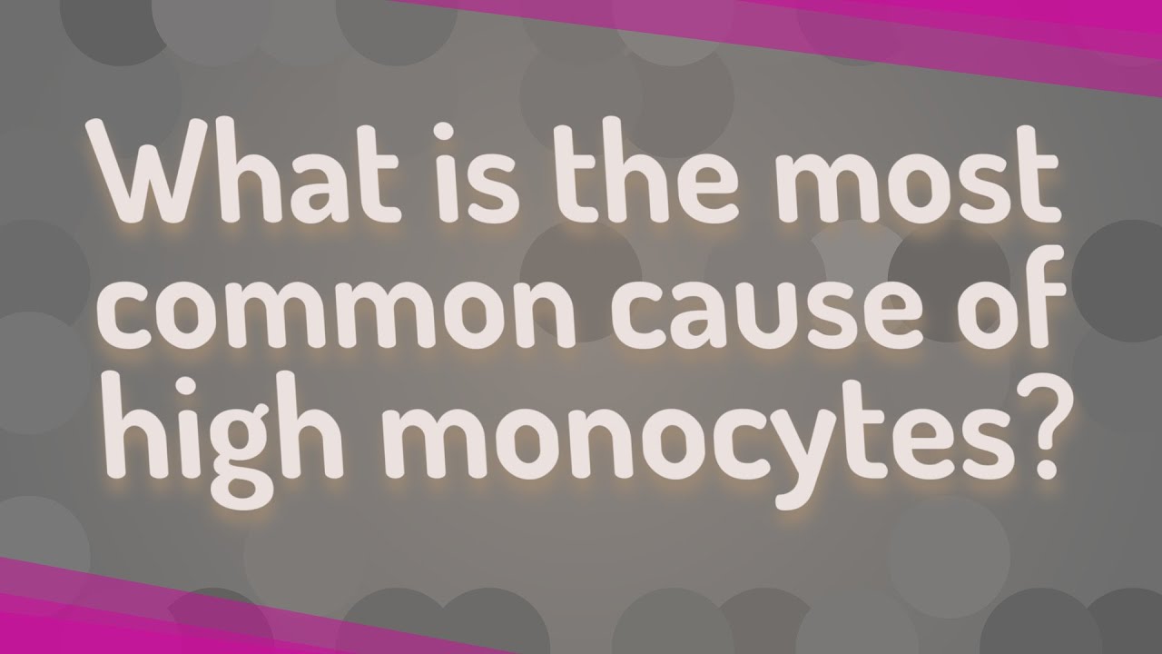 What is the most common cause of high monocytes? YouTube
