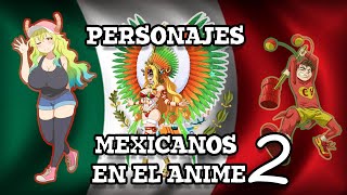 PERSONAJES MEXICANOS EN EL MUNDO DEL ANIME | PARTE 2