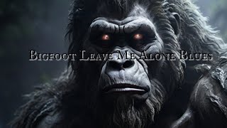 BIGFOOT BALLAD: 'Bigfoot Leave Me Alone Blues' (FULL VERSION) by Jeffrey LeBlanc
