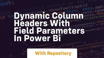 Dynamic column headers with field parameters in power bi