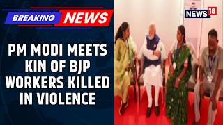 West Bengal | After The Swearing-in Ceremony, Pm Met The Families Of Slain BJP Workers | News18 screenshot 4