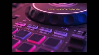 LYLE M - Love With You (Original Mix)