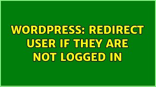 Wordpress: Redirect user if they are not logged in