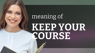 Understanding "Keep Your Course": A Guide to Navigating English Phrases