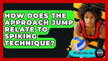 How Does The Approach Jump Relate To Spiking Technique? - The Volleyball Hub