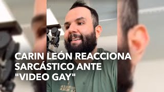 Carin León reacciona sarcástico ante "video gay"