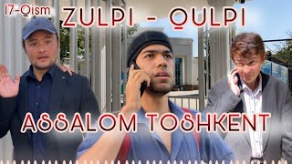 ZULPI - QULPI | ASSALOM TOSHKENT | 17-QISM |  #zulpiqulpi #serial