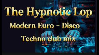 THE HYPNOTIC LOOP /MODERN EURO-DISCO / TECHNO CLUB MIX/ Zenith Melodi87