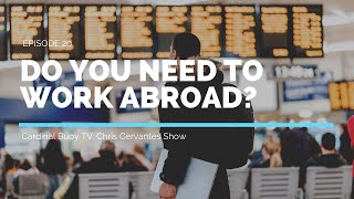 Cardinal Buoy TV  Episode 20: Do You Need To Work Abroad?