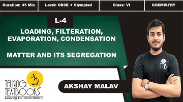 L-4 Loading, Filtration, Evaporation | Chapter 1 Matter and Its Seg. Class 6 | Akshay Malav | TTB