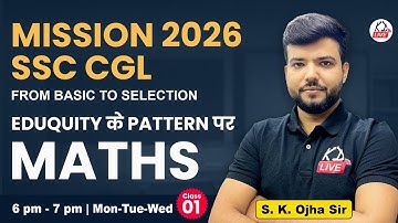MISSION SSC CGL 2026 | Eduquity के Pattern पर | MATHS | Basics to Selection | By S K Ojha Sir