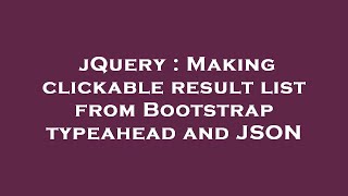 jQuery : Making clickable result list from Bootstrap typeahead and JSON