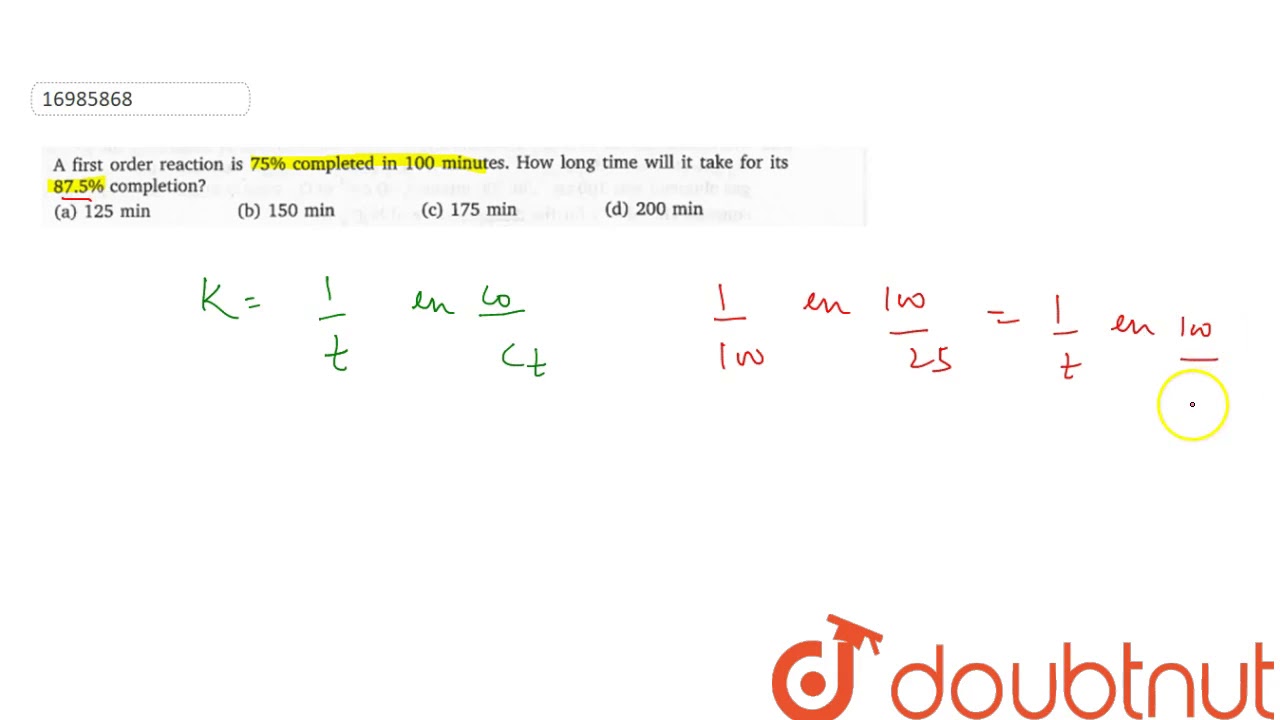 A first order reaction is 75 completed in 100 minutes