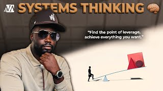 Systems Thinking: Finding The Leverage in All Areas of Your Life to Achieve Success