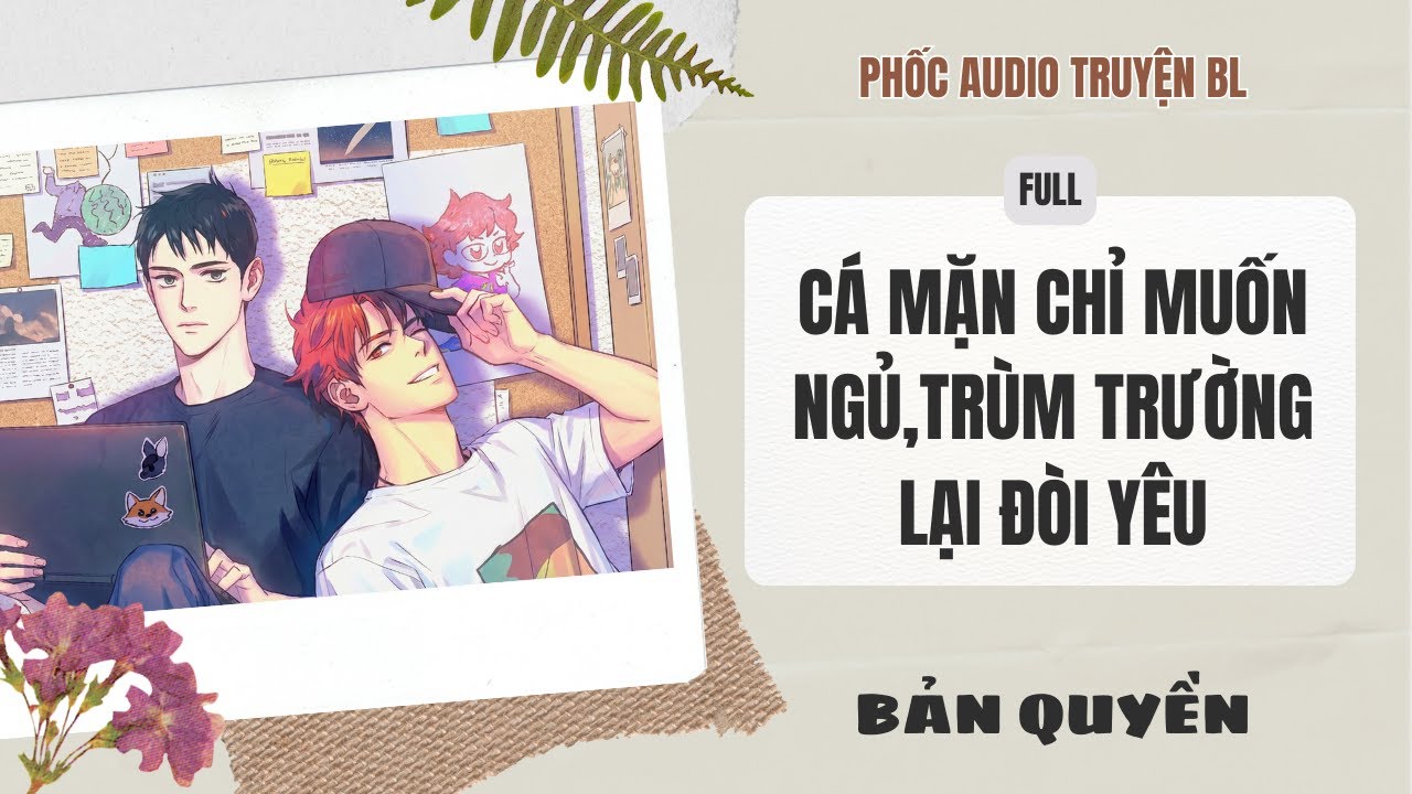 [Audio Boy Love] - Cá Mặn Chỉ Muốn Ngủ, Trùm Trường Lại Đòi Yêu [Full] - [Đam Mỹ]
