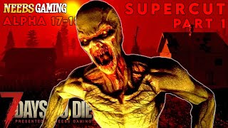 7 Days to Die - Alpha 17-18 Supercut - Part 1