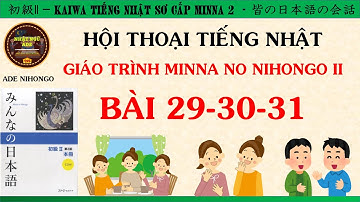 LUYỆN HỘI THOẠI TIẾNG NHẬT N4 - MINNA II BÀI 29-30-31 [Kaiwa tiếng Nhật bài 29-30-31]