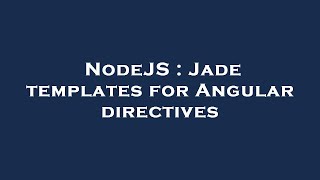 NodeJS : Jade templates for Angular directives