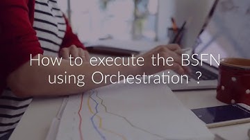 How to execute the BSFN using Orchestration?