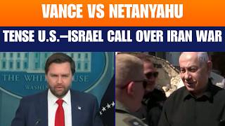 Tense U.S.–Israel Call Over Iran War | JD Vance Questions Netanyahu