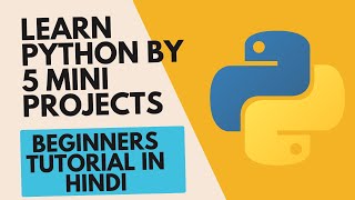 Learn Python by 5 Mini Projects | Python Programming for Beginners (In Hindi)