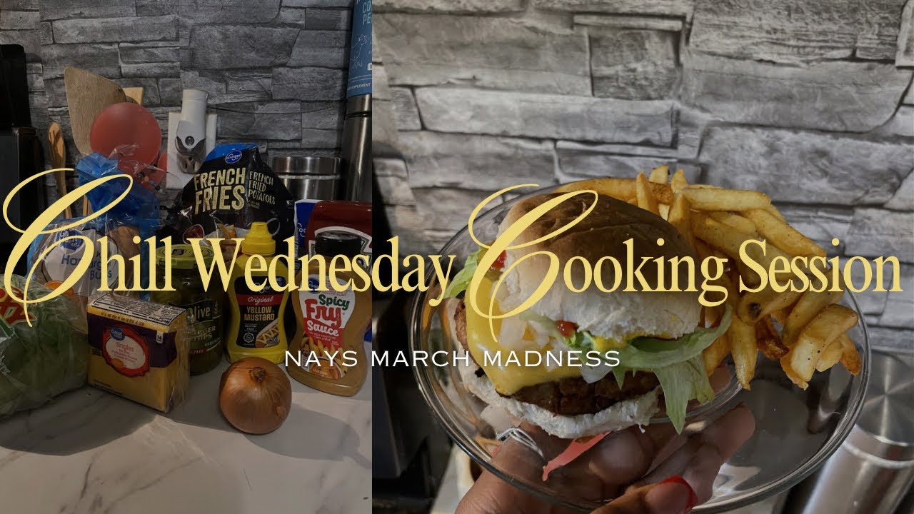 NAYS MARCH MADNESS🎀| Chill Wednesday Cooking Session| mini groceries|burgers and fries| SIMPLY JANAY
