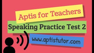 Aptis ESOL for Teachers: Speaking Practice Test 2 / Simulacro de Examen