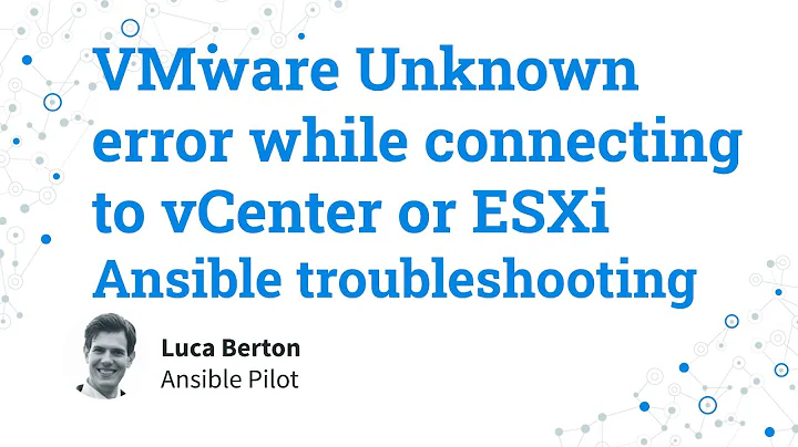 Ansible troubleshooting - VMware Unknown error while connecting to vCenter or ESXi