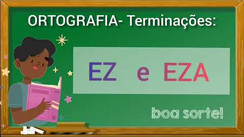 Como é a grafia das palavras formadas com o emprego das terminações EZ e Eza?