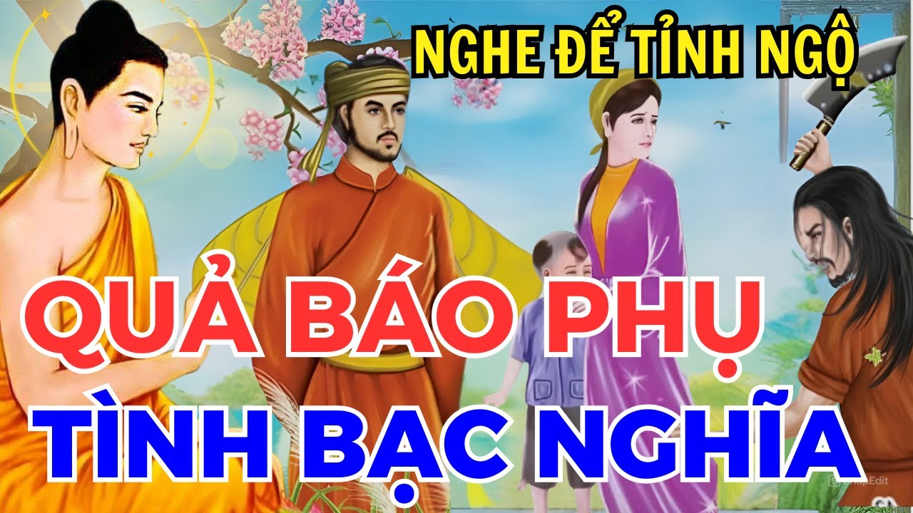 Quả báo PHỤ TÌNH BẠC NGHĨA, Luật nhân quả không chừa một ai, Nghe thay đổi cuộc đời