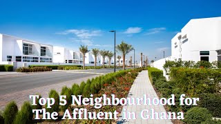 Inside Ghana’s Top 5 Most Expensive Neighbourhood For The Rich in Accra