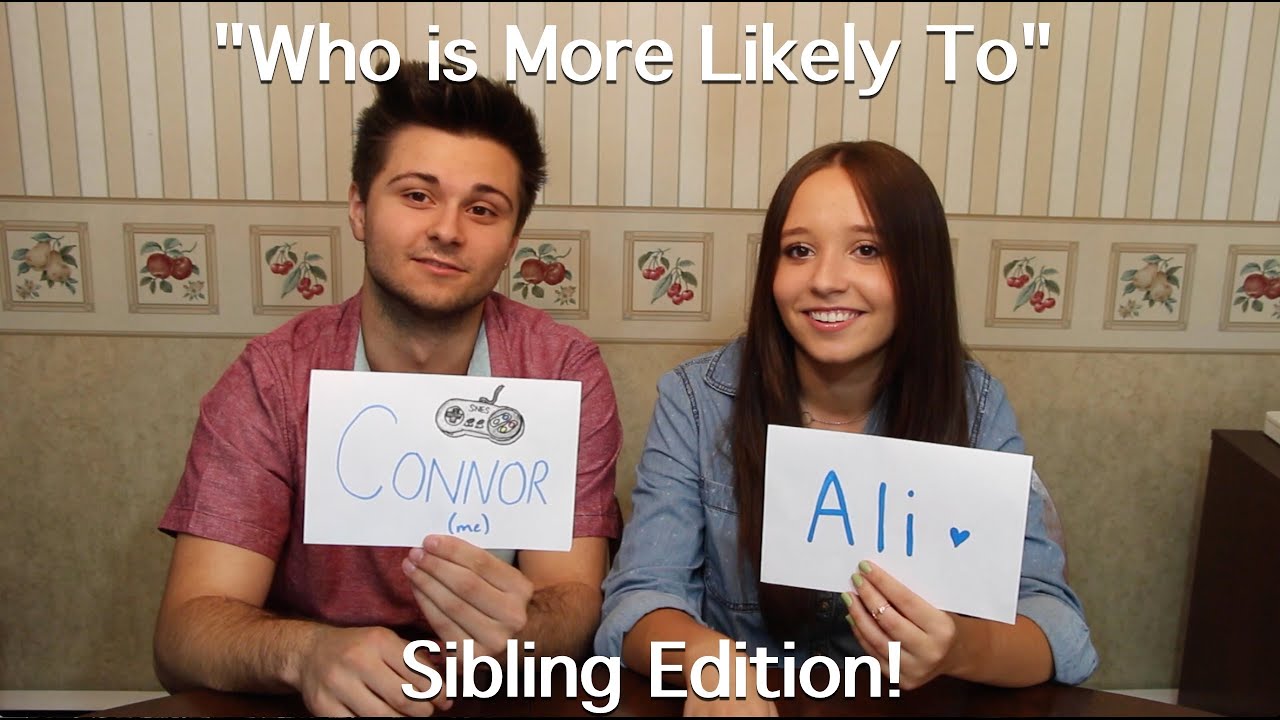 "Who is More Likely To" Sibling Edition "Who is More Likely To" Sibling Edition
