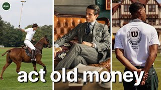 How to Act Old Money as a Man