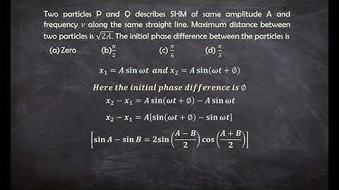Two particles P and Q describes SHM of same amplitude A and frequency ν along the same straight line