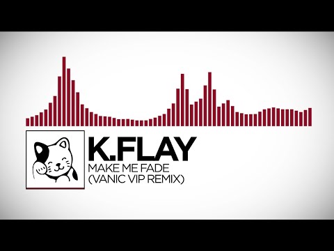 [Trap] K.Flay - Make Me Fade (Vanic VIP Remix)