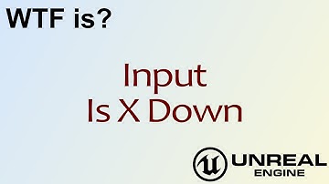 WTF Is? Input: Is X Down in Unreal Engine 4 ( UE4 )