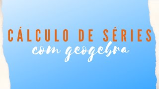 Cálculo de Séries com o GeoGebra