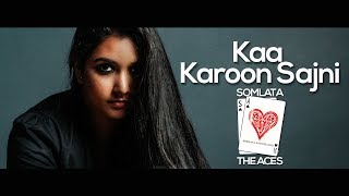 Kaa Karoon Sajni | Somlata And The Aces Feat Sudipto Banerjee | Somlata Acharyya Chowdhury chords