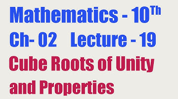 10th Class Math,  Chapter 2, Cube Roots of Unity, and their Properties.