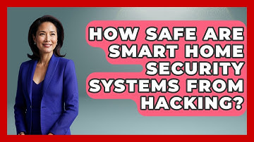How Safe Are Smart Home Security Systems From Hacking? - Real Life Curriculum