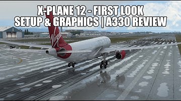 X-Plane 12 - First Look | Graphics, Performance & Setup - A330 Review