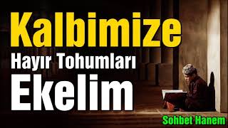 Kalbimize Hayır Tohumları Ekelim Dini Sohbetler