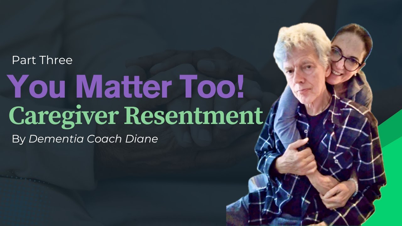 How to Handle Caregiver Resentment (Part 3)