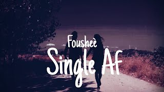 Fousheè - Single Af (Lyrics)