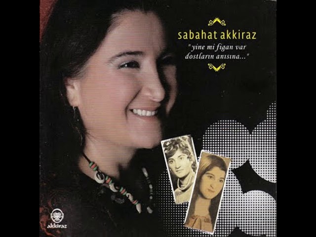 SABAHAT AKKIRAZ - Yakti kül eyledi