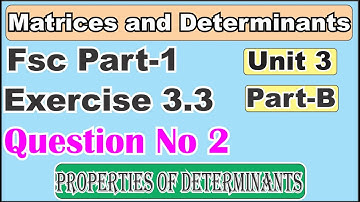 Fsc Part 1 Chapter 3 Matrices and Determinants Properties of Determinants and Exercise 3.3 Question2