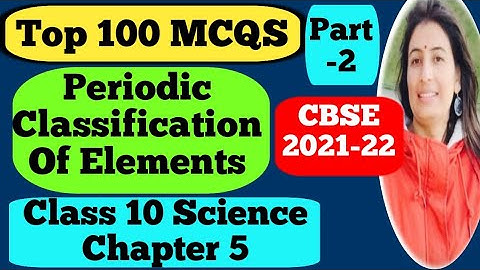 Periodic Classification of Elements Class 10 MCQs | Best 100 MCQ CBSE 2021 Chapter 5 Class X Science