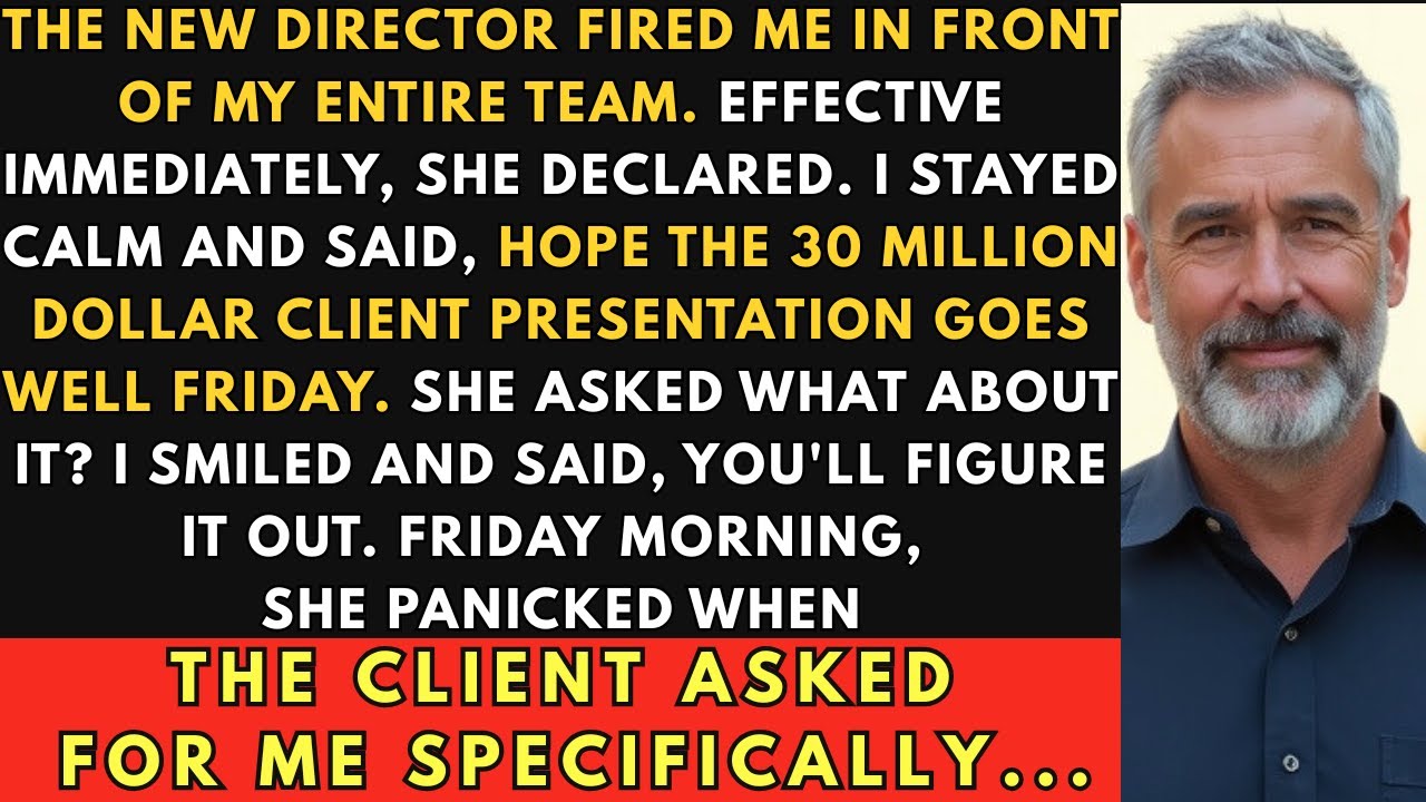New Director Fired Me In Front Of My Team; Then Friday's $30M Client Asked For Me Specifically..