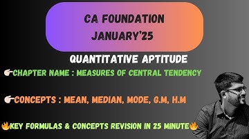 MEASURES OF CENTRAL TENDENCY I  CA Foundation Stats I Jan 2025 I Concepts Revision in 25 minutes I
