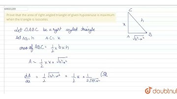 Prove that the area of right-angled triangle of given hypotenuse is maximum when the triangle is...
